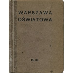 WARSZAWA oświatowa. Na dochód Tow. Czytelń m. Warszawy. Rok Wydawnictwa I. Warszawa: Tow. Czytelń m. Warszawy...