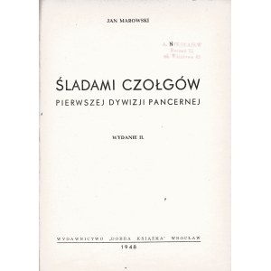 MAROWSKI Jan: Śladami czołgów Pierwszej Dywizji Pancernej. Wyd.2. Wrocław: Dobra Książka 1948. - 441, [8] s...