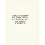 PRO MEMORIA. Cz. 1. Katalog wystawy bibljotekarskiej w Centralnej Bibliotece Wojskowej. Cz. 2...