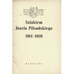 SZLAKIEM Józefa Piłsudskiego 1914-1939. Warszawa: Spółka Wyd. Ra, [1939]. - 124, [3] s., fot., 19 cm, brosz...