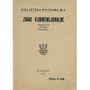 ZNAKI konwencjonalne austrjackie, pruskie, rosyjskie. Radom: Wyd. Biblioteki Wojskowej, 1917. - 34 s., il....