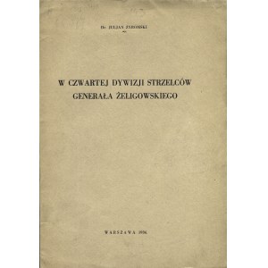 ŻYROMSKI Juljan: W czwartej dywizji strzelców generała Żeligowskiego. Warszawa: druk. Jan Cotty, 1936...