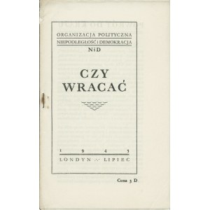 CZY wracać. Londyn: Komitet Wydawniczy Organizacji Politycznej Niepodległość i Demokracja, 1945. - 8 s., 16...