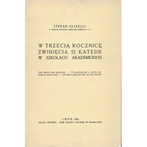 GLIXELLI Stefan (1888-1938): W trzecią rocznicę zwinięcia 52 katedr w szkołach akademickich. Lwów: Sgł...