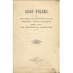 GŁOS Polski do wszystkich humanitarnych rządów stronnictw i klubów politycznych mężów stanu pism peryodycznych...