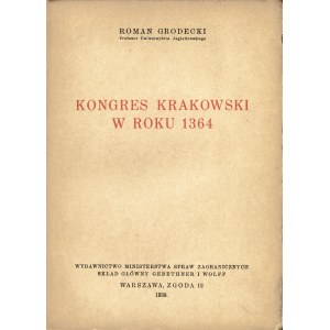 GRODECKI Roman (1889-1964): Kongres krakowski w roku 1364. Warszawa: Ministerstwo Spraw Zagranicznych, 1939...