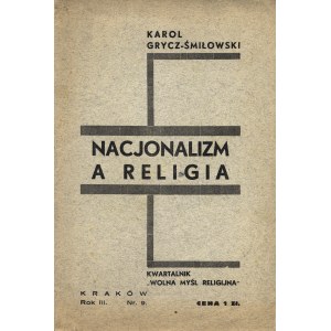 GRYCZ-ŚMIŁOWSKI Karol (1885-1959): Nacjonalizm a religia. Kraków: [Redakcja WMR], 1938. - 64 s., 22,5 cm...