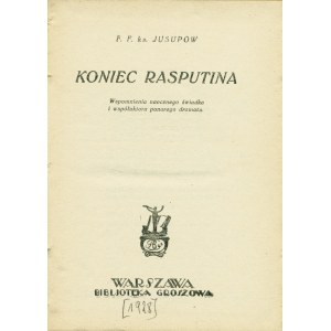 JUSUPOW Feliks (1887-1967): Koniec Rasputina. Wspomnienie naocznego świadka i współautora ponurego dramatu...