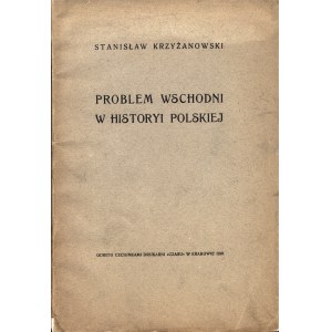 KRZYŻANOWSKI Stanisław: Problem wschodni w historyi polskiej. [Kraków]: nakł. autora, 1916. - 32 s., 20 cm...
