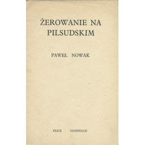 NOWAK Paweł: Żerowanie na Piłsudskim. Letchworth: [b.w., ca 1943]. - 13, [1] s., 21,5 cm, brosz. wyd...