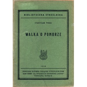 PORAJ Stanisław: Walka o Pomorze. Warszawa: Komenda Główna Związku Strzeleckiego, 1930. - 30, [1] s., mapka...