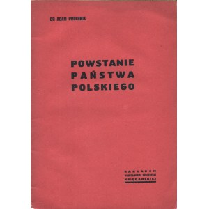 PRÓCHNIK Adam (1892-1942): Powstanie państwa polskiego. Warszawa: Warszawska Spółdzielnia Księgarska, 1939...