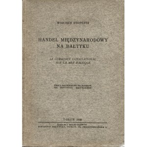 STOPCZYK Wojciech: Handel międzynarodowy na Bałtyku. Toruń: Instytut Bałtycki, 1928. - VIII, 191, [1 s....
