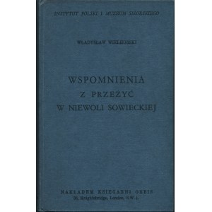 WIELHORSKI Władysław (1885-1967): Wspomnienia z przeżyć w niewoli sowieckiej. Londyn: Nakł. Księgarni Orbis...