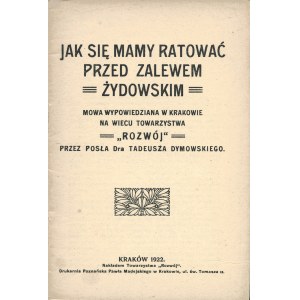 DYMOWSKI Tadeusz (1865-1961): Jak się mamy ratować przed zalewem żydowskim...