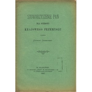 CIESZKOWSKI Zygmunt: Stowarzyszenie Pań dla Ochrony Krajowego Przemysłu. Kraków: Druk Czasu, 1887. - 20 s....
