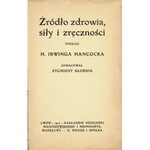 HANCOCK Irving H.: Źródło zdrowia siły i zręczności podług... Opracował Zygmunt Kłośnik. Lwów-Warszawa...