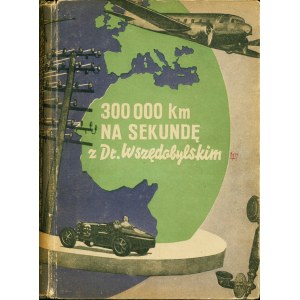 [BULOWA Ernst (1902-2001)]: 300 000 km na sekundę z Drem Wszędobylskim. Napisał Dr Wszędobylski. Okładkę proj...