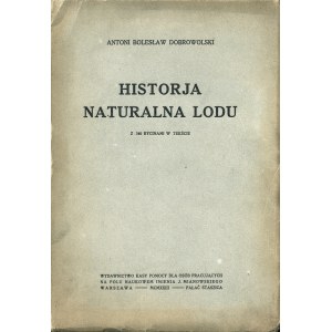 DOBROWOLSKI Antoni Bolesław: Historja naturalna lodu. Warszawa: Wyd...