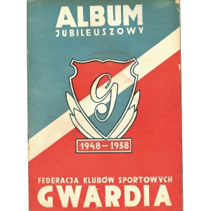 GWARDIA. Federacja Klubów Sportowych. Album Jubileuszowy 1948-1958. Warszawa: Federacja KS Gwardia, 1958...