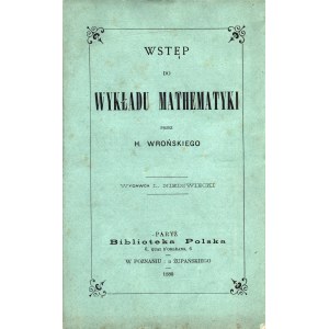 HOENE-WROŃSKI Józef Maria (1776-1853): Wstęp do wykładu mathematyki. Paryż: Biblioteka Polska, 1880. - IX...