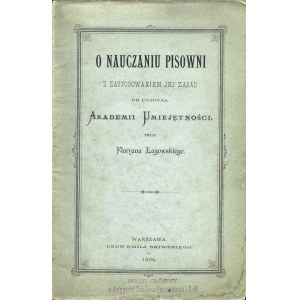 ŁAGOWSKI Florian (1843-1909): O nauczaniu pisowni z zastosowaniem jej zasad do uchwał Akademii Umiejętności...
