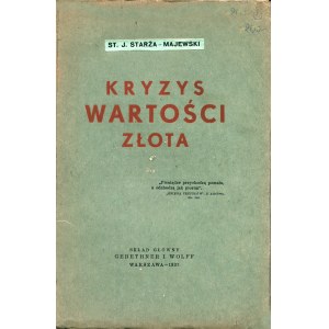 MAJEWSKI-Starża Stanisław Jan: Kryzys wartości złota. Warszawa: Sgł. Gebethner i Wolf, 1937. - [2], 40 s., 24...