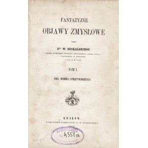 SZOKALSKI Wiktor (1811-1891): Fantazyjne objawy zmysłowe. T. 1-2. T.1: Sny, widma i przywidzenia. T. 2...