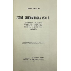 Halecki Oskar, Zgoda sandomierska 1570 r. Jej geneza i znaczenie w dziejach reformacyi polskiej za Zygmunta Augusta.