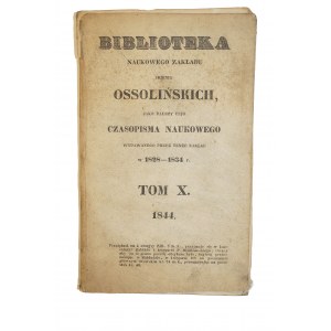 Biblioteka Naukowego Zakładu imienia OSSOLIŃSKICH jako dalszy ciąg Czasopisma Naukowego, tom X, 1844 rok we Lwowie