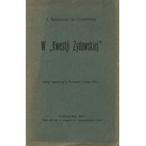 BAUDOUIN de Courtenay, Jan Niecisław - W „Kwestji Żydowskiej”: odczyt wygłoszony w Warszawie 7 lutego 1913 r...
