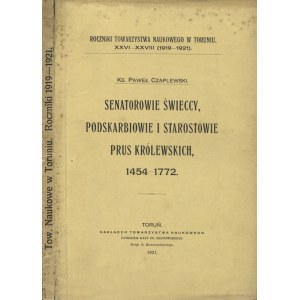 CZAPLEWSKI, Paweł - Senatorowie świeccy, podskarbiowie i starostowie Prus Królewskich: 1454-1772. Toruń 1921...