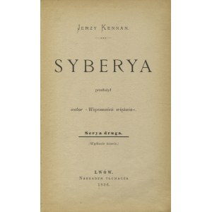 KENNAN, George - Syberya. Serya 2 / Jerzy Kennan; przełożył autor „Wspomnień więźnia”. (Wyd. 3). Lwów 1896...