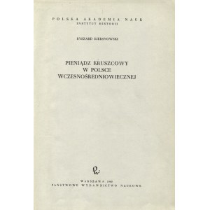 KIERSNOWSKI, Ryszard - Pieniądz kruszcowy w Polsce wczesnośredniowiecznej. Warszawa 1960...