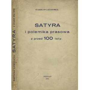 LATANOWICZ, Stanisław - Satyra i polemika prasowa z przed 100 laty. Poznań 1931, b. wyd. 23 cm, s. 127, [1]...