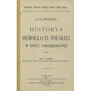 LIMANOWSKI, Bolesław - Historya demokracyi polskiej w epoce porozbiorowej. Zurych 1901, skł. gł...