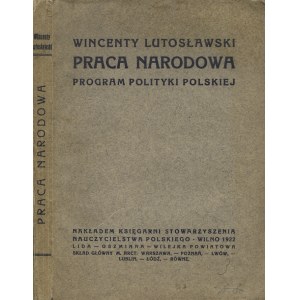 LUTOSŁAWSKI, Wincenty - Praca narodowa: program polityki polskiej. Wilno 1922...