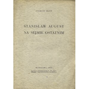 MANN, Zygmunt - Stanisław August na sejmie ostatnim. Warszawa 1938, Nasza Księgarnia Sp. Akc...