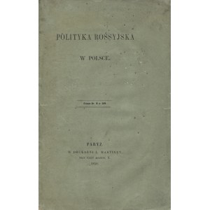 POLITYKA rossyjska w Polsce. Paryż 1858, w Drukarni L. Martinet. 22 cm, s. [4], 98, [1]...