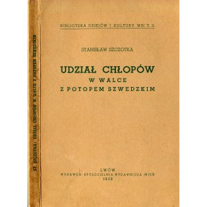 SZCZOTKA, Stanisław - Udział chłopów w walce z potopem szwedzkim. Lwów 1939, Spółdzielnia Wydawnicza „Wieś”...