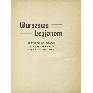 WARSZAWA Legjonom: przyjęcie delegacji Legjonów Polskich w dniu 6 listopada 1916 r. B. m. i r., b. wyd...