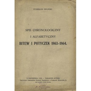 ZIELIŃSKI, Stanisław - Spis chronologiczny i alfabetyczny bitew i potyczek 1863-1864. Rapperswil 1913, nakł...