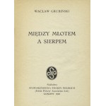 GRUBIŃSKI, Wacław - Między młotem a sierpem. Londyn 1948, Stowarzyszenie Pisarzy Polskich. 18 cm, s. 365; opr...