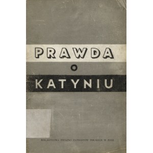 PRAWDA o Katyniu. Moskwa 1944, Związek Patrjotów Polskich w ZSRR. 20 cm, s. 31, [1], s. tabl. [8] z ilustr...