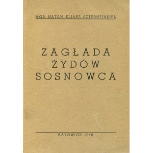 SZTERNFINKIEL, Natan Eliasz - Zagłada Żydów Sosnowca. Katowice 1946...