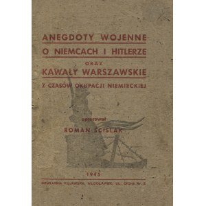 ŚCIŚLAK, Roman - Anegdoty wojenne o Niemcach i Hitlerze oraz kawały warszawskie ...