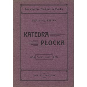 MACIESZYNA, Maria - Katedra płocka. Wyd. 2. Płock 1922, Towarzystwo Naukowe w Płocku. 17 cm, s. 31, k. tabl...