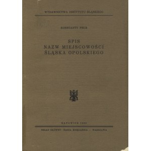 PRUS, Konstanty - Spis nazw miejscowości Śląska Opolskiego. Katowice 1939, Instytut Śląski. 20 cm, s. 133...