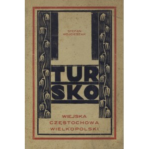 WOJCIESZAK, Stefan - Tursko wiejska Częstochowa Wielkopolski. Z przedm. Antoniego Thiela. Krotoszyn 1934...