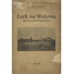 WOJNICZ, Adam - Łuck na Wołyniu: opis historyczno-fizjograficzny....
